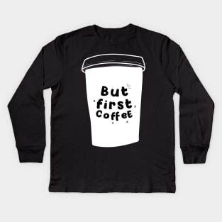 But First Coffee Funny Loving Slogan Popular Trendy Quote Kids Long Sleeve T-Shirt